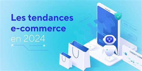 Pleins Feux Sur Les Tendances E Commerce En 2024