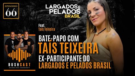 Bushcast Bate Papo Ta S Teixeira Ex Participante Do Largados