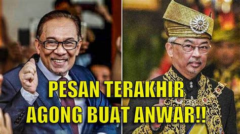 Pesan Terakhir Agong Buat Anwar Dan Kerajaan Perpaduan Youtube