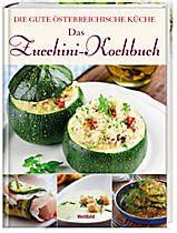 gute österreichische Küche Das Zucchini Kochbuch Amazon de Bücher