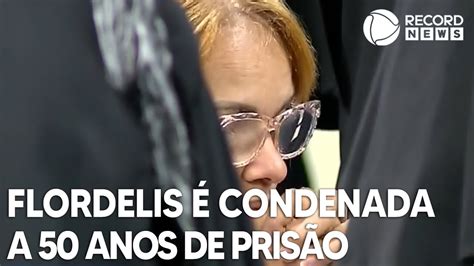 Ex Deputada Flordelis Condenada A Anos De Pris O Youtube