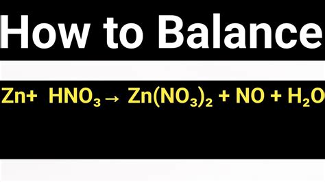 How To Balance Zn Hno3→ Zn No3 2 No H2o Youtube