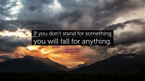 Malcolm X Quote “if You Dont Stand For Something You Will Fall For Anything” 25 Wallpapers