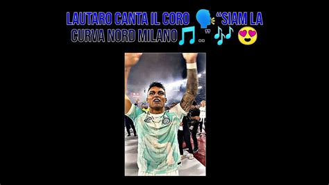 Lautaro Martinez Canta Il Coro Siam La Curva Nord Milano Youtube