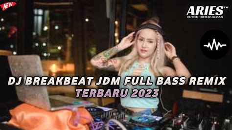 DJ BREAKBEAT JDM FULL BASS REMIX TERBARU 2023 YouTube