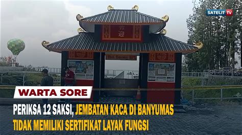 PERIKSA 12 SAKSI JEMBATAN KACA DI BANYUMAS TIDAK MEMILIKI SERTIFIKAT