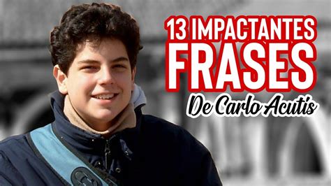 13 impactantes frases de Carlo Acutis | Wilson Tamayo - YouTube