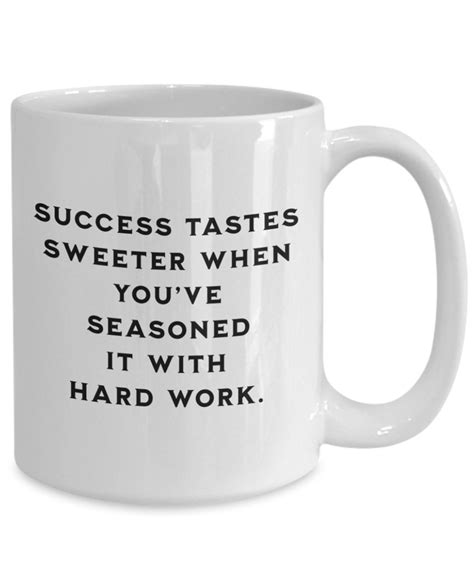 Motivational Coffee Mug Success Tastes Sweeter With Hard Work Inspiring Quote Mug 11oz 15oz