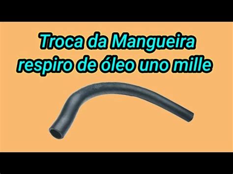 Troca da mangueira do respiro do óleo Uno Mille YouTube