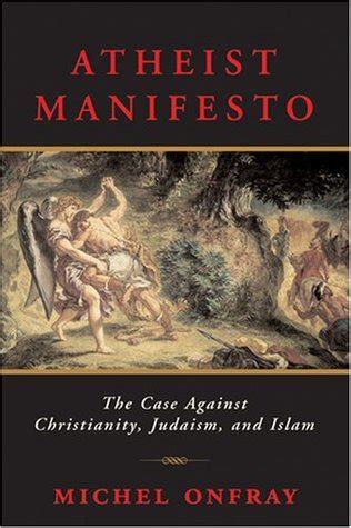 Atheist Manifesto: The Case Against Christianity, Judaism, and Islam by ...