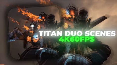 Titan Duo Scenepack Upscaled 4K 60FPS Skibidi Toilet 73 Episode