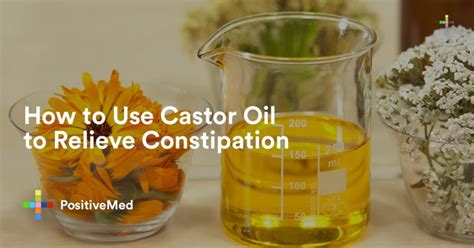 How To Use Castor Oil To Relieve Constipation Positivemed