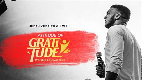 Judah Zubairu Live Attitude Of Gratitude Worship Festival Youtube