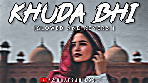 Khuda Bhi Slowed Reverb Meditation Music Mohit Chauhan Lofi