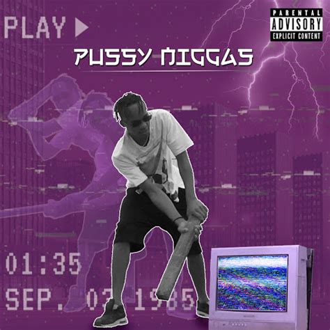Pussy Niggas Youtube Music