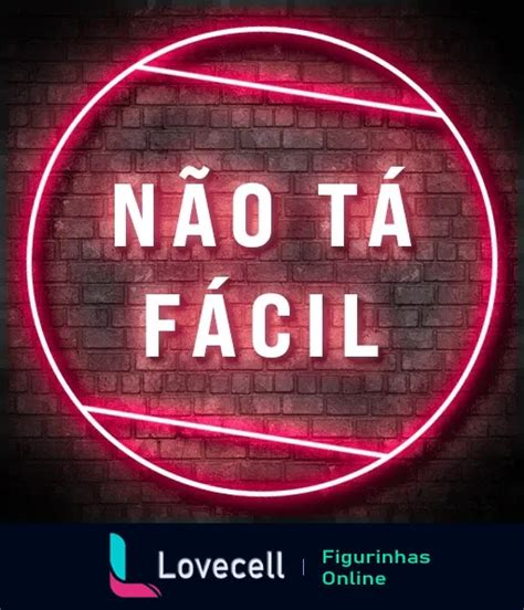 Figurinha Não Tá Fácil para WhatsApp Lovecell