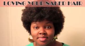 Learning To Love Your Naked Hair And A Natural Hair PSA Black Hair Information