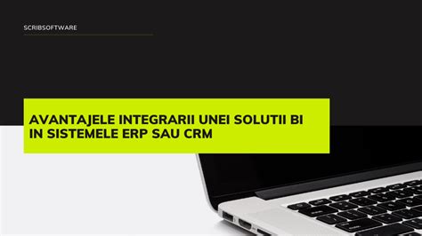 Avantajele Integrarii Unei Solutii Bi In Sistemele Erp Sau Crm