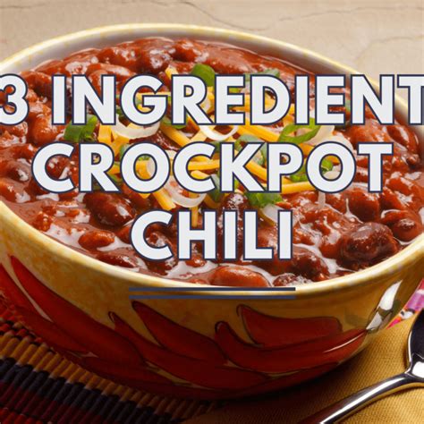 3 Ingredient Crock Pot Chili Delightfully Simple And Savory