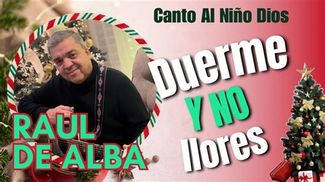 Duerme Y No Llores Canto Al Niño Dios Youtube