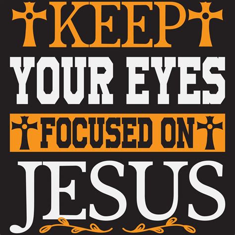 Keep Your Eyes Focused On Jesus 5416513 Vector Art At Vecteezy