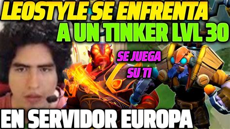 LEOSTYLE SE ENFRENTA A TINKER LVL 30 EN SERVIDOR EUROPA SE JUEGA