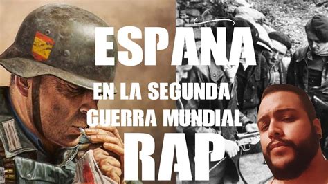 EspaÑa En La Segunda Guerra Mundial En Rap La División Azul La Maqui Y La Resistencia