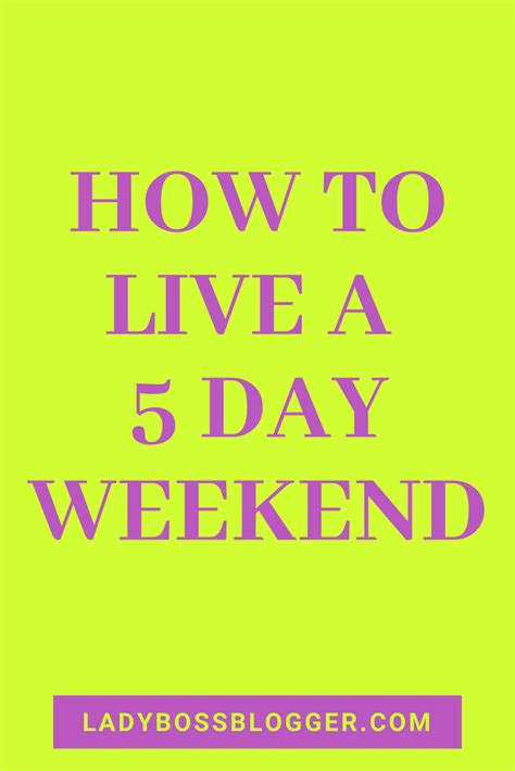 How To Live A 5 Day Weekend Learn Blogging Woman Business Owner