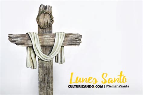 ¿qué Se Conmemora El Lunes Santo • Culturizando