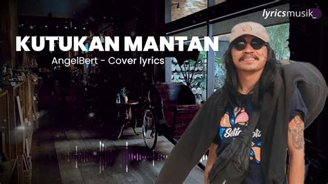 Kutukan Mantan Angelbert Rap Lirik Youtube