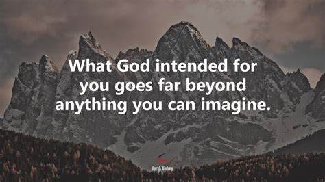 What God Intended For You Goes Far Beyond Anything You Can Imagine