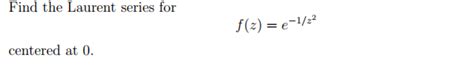 Solved Find The Laurent Series For F Z E Z Centered Chegg