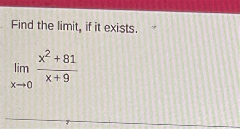 Solved Find The Limit ﻿if It Existslimx→0x281x9