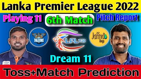 LPL 2022 6th Toss Match Prediction Kandy Falcons Vs Jaffna Kings