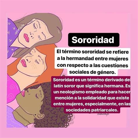 Hablemos sobre la sororidad El concepto sororidad está siendo usado