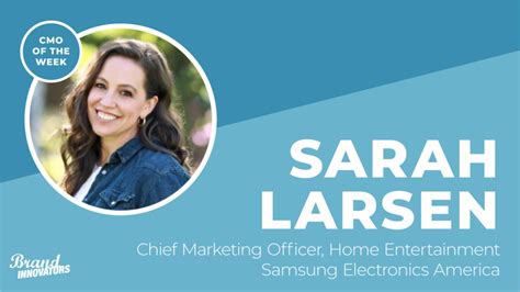 Cmo Of The Week Samsungs Sarah Larsen Brand Innovators