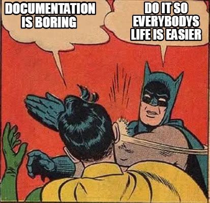 Meme Creator Funny Documentation Is Boring Do It So Everybodys Life