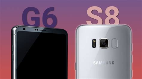 Samsung Galaxy S8 Vs Lg G6 Which One Should You Buy