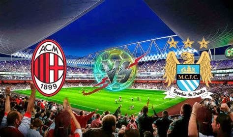 Prediksi Skor Ac Milan Vs Manchester City 28 Juli 2014 Icc