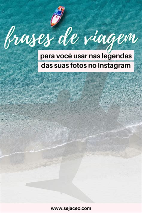 Frases De Viagem Para Usar Nas Legendas Das Suas Fotos Seja Ceo