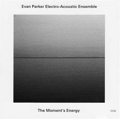 The Moments Energy Between Sound And Space Ecm Records And Beyond