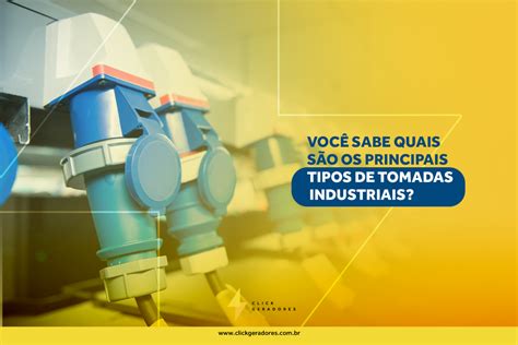 Voc Sabe Quais S O Os Principais Tipos De Tomadas Industriais Click