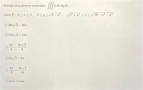 Solved Evaluate Using Spherical Coordinates 2 Dx Dy Dz Chegg