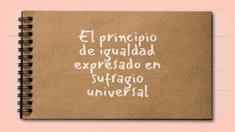 El Principio De Igualdad Expresado En Sufragio Universal