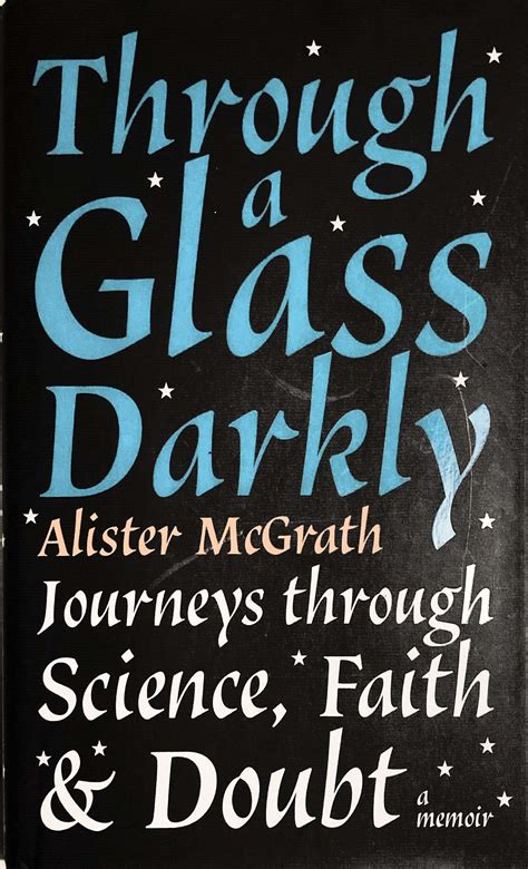 Through A Glass Darkly Journeys Through Science Faith And Doubt A