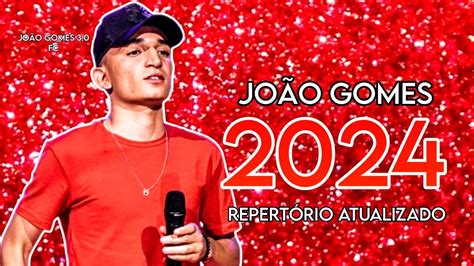 JOÃO GOMES 2024 REPERTÓRIO ATUALIZADO MÚSICAS NOVAS YouTube