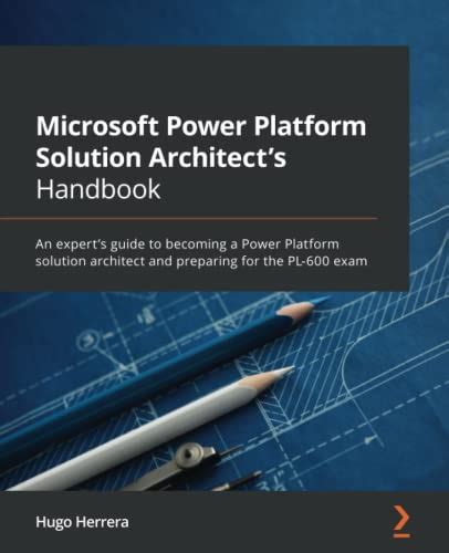 Microsoft Power Platform Solution Architects Handbook An Experts