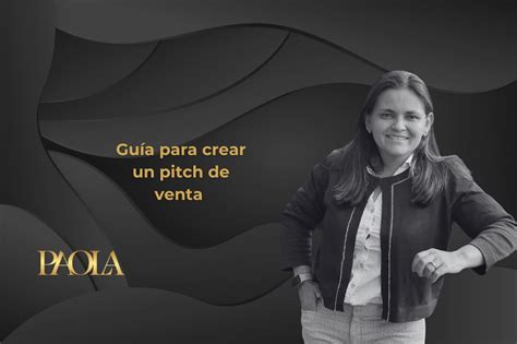 Gu A Para Crear Un Pitch De Venta Paola Pe A