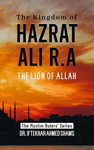 Amazon The Kingdom Of Hazrat Ali R A The Lion Of Allah The