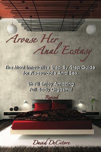 Arouse Her Anal Ecstasy Revised The Most Innovative Step By Step Guide For Pleasurable Anal